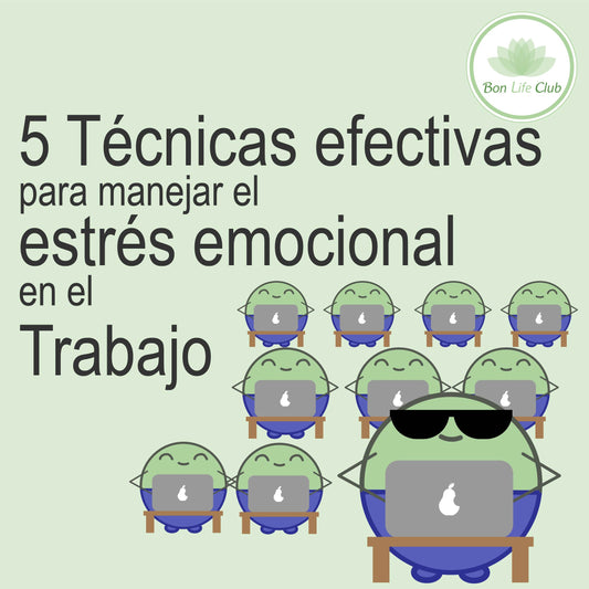 5 Técnicas efectivas para manejar el estrés emocional en el Trabajo